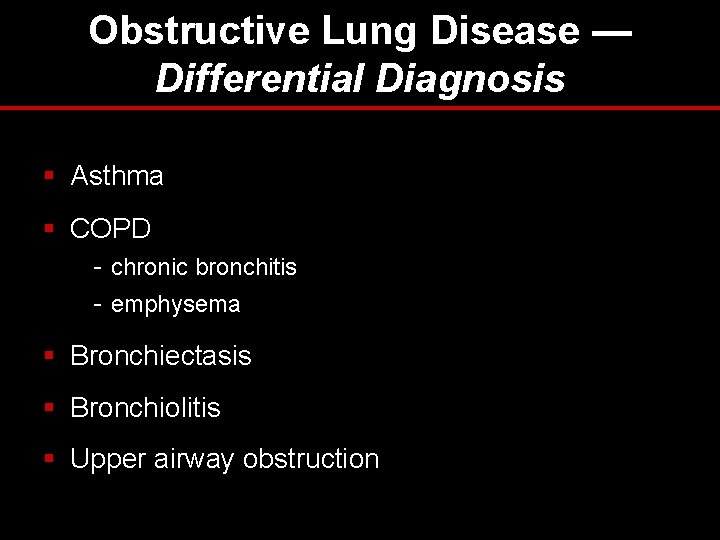 Obstructive Lung Disease — Differential Diagnosis § Asthma § COPD - chronic bronchitis - Obstructive Lung Disease — Differential Diagnosis § Asthma § COPD - chronic bronchitis -