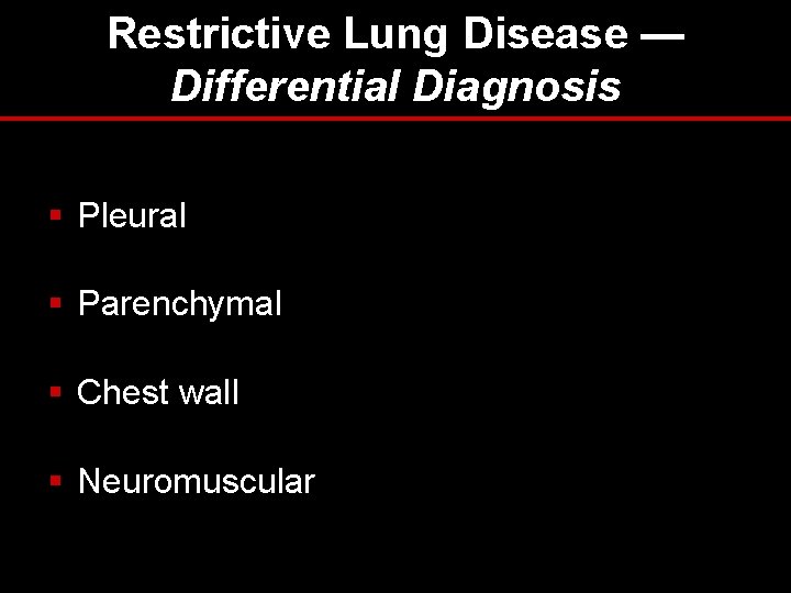 Restrictive Lung Disease — Differential Diagnosis § Pleural § Parenchymal § Chest wall § Restrictive Lung Disease — Differential Diagnosis § Pleural § Parenchymal § Chest wall §