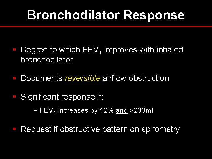 Bronchodilator Response § Degree to which FEV 1 improves with inhaled bronchodilator § Documents Bronchodilator Response § Degree to which FEV 1 improves with inhaled bronchodilator § Documents