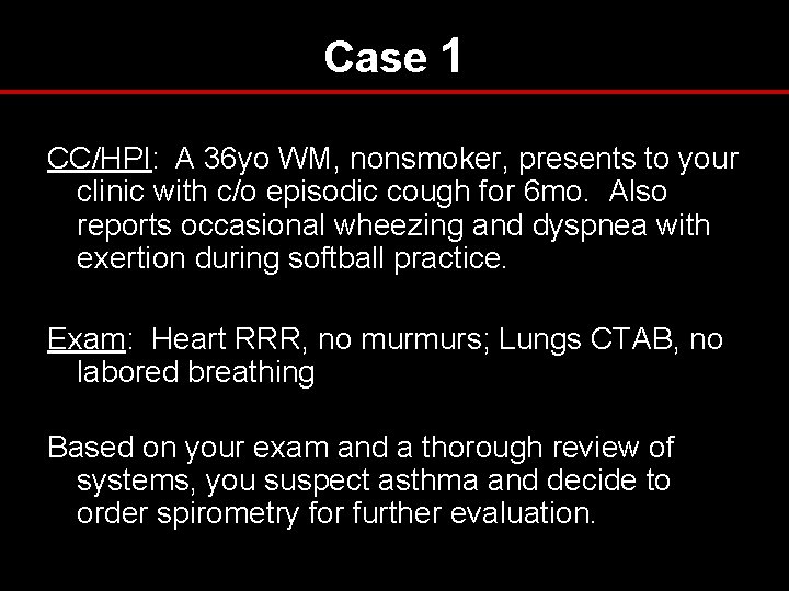 Case 1 CC/HPI: A 36 yo WM, nonsmoker, presents to your clinic with c/o Case 1 CC/HPI: A 36 yo WM, nonsmoker, presents to your clinic with c/o