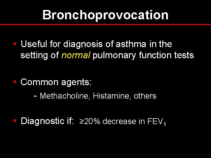 Bronchoprovocation § Useful for diagnosis of asthma in the setting of normal pulmonary function Bronchoprovocation § Useful for diagnosis of asthma in the setting of normal pulmonary function