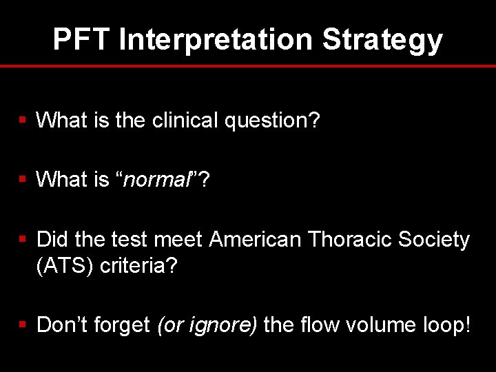 PFT Interpretation Strategy § What is the clinical question? § What is “normal”? § PFT Interpretation Strategy § What is the clinical question? § What is “normal”? §