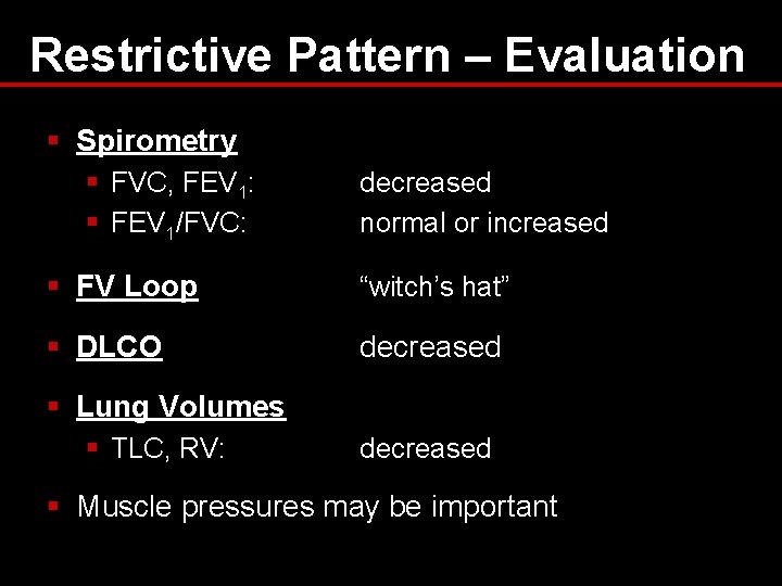Restrictive Pattern – Evaluation § Spirometry § FVC, FEV 1: § FEV 1/FVC: decreased Restrictive Pattern – Evaluation § Spirometry § FVC, FEV 1: § FEV 1/FVC: decreased