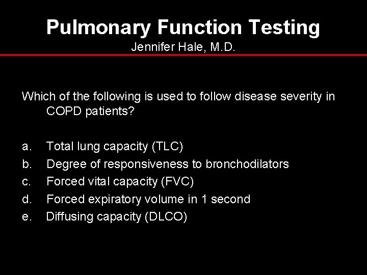 Pulmonary Function Testing Jennifer Hale, M. D. Which of the following is used to Pulmonary Function Testing Jennifer Hale, M. D. Which of the following is used to