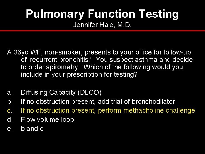 Pulmonary Function Testing Jennifer Hale, M. D. A 36 yo WF, non-smoker, presents to Pulmonary Function Testing Jennifer Hale, M. D. A 36 yo WF, non-smoker, presents to