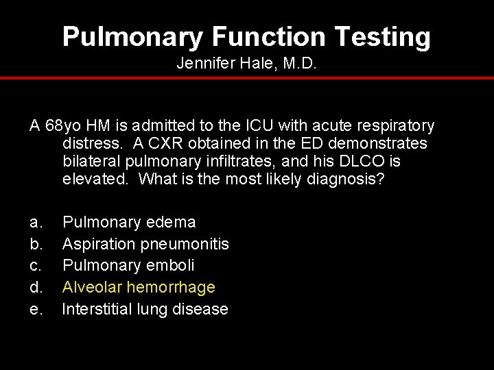Pulmonary Function Testing Jennifer Hale, M. D. A 68 yo HM is admitted to Pulmonary Function Testing Jennifer Hale, M. D. A 68 yo HM is admitted to