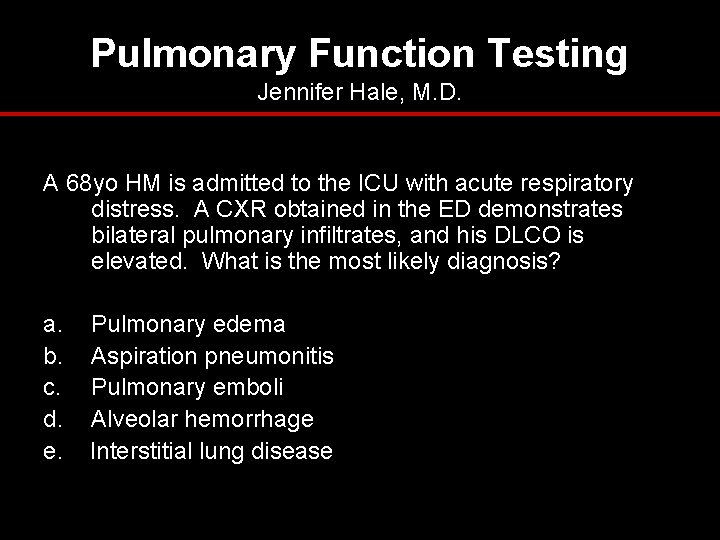 Pulmonary Function Testing Jennifer Hale, M. D. A 68 yo HM is admitted to Pulmonary Function Testing Jennifer Hale, M. D. A 68 yo HM is admitted to