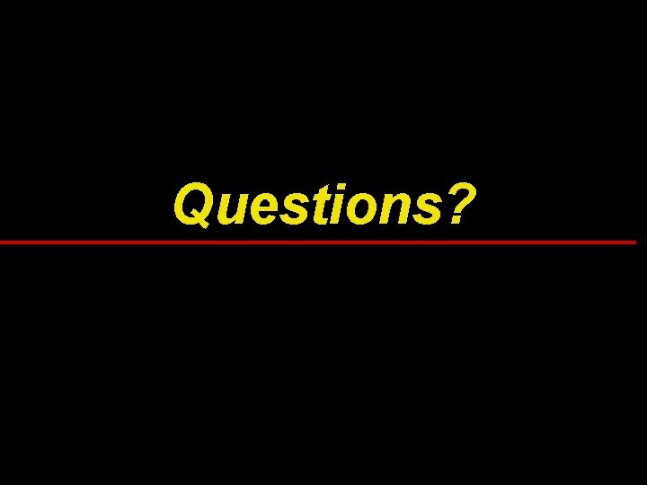 Questions? Questions?
