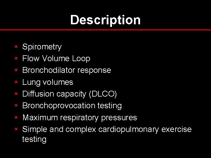 Description § § § § Spirometry Flow Volume Loop Bronchodilator response Lung volumes Diffusion Description § § § § Spirometry Flow Volume Loop Bronchodilator response Lung volumes Diffusion