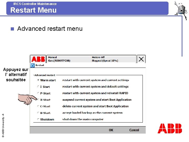 IRC 5 Controller Maintenance Restart Menu n Advanced restart menu © ABB University -4