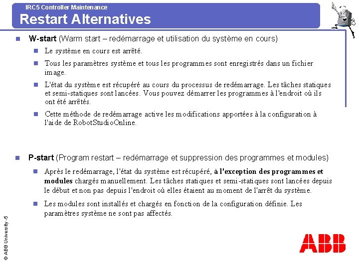 IRC 5 Controller Maintenance Restart Alternatives n © ABB University -5 n W-start (Warm
