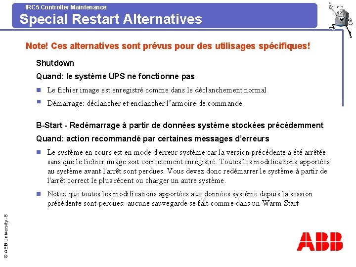 IRC 5 Controller Maintenance Special Restart Alternatives Note! Ces alternatives sont prévus pour des
