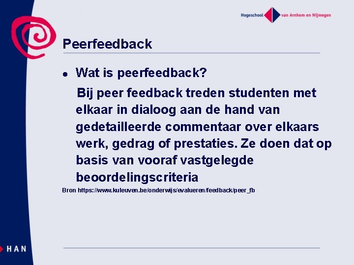 Peerfeedback l Wat is peerfeedback? Bij peer feedback treden studenten met elkaar in dialoog