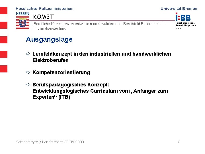 Hessisches Kultusministerium Universität Bremen KOMET Berufliche Kompetenzen entwickeln und evaluieren im Berufsfeld Elektrotechnik. Informationstechnik