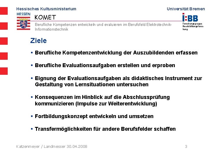 Hessisches Kultusministerium Universität Bremen KOMET Berufliche Kompetenzen entwickeln und evaluieren im Berufsfeld Elektrotechnik. Informationstechnik