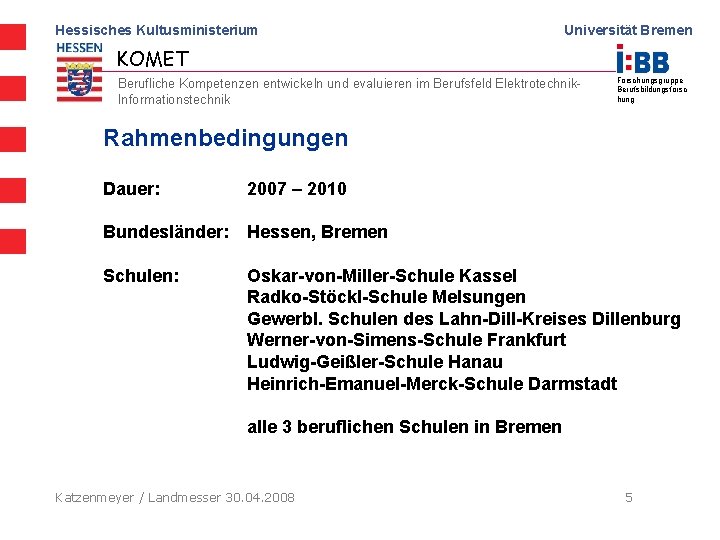 Hessisches Kultusministerium Universität Bremen KOMET Berufliche Kompetenzen entwickeln und evaluieren im Berufsfeld Elektrotechnik. Informationstechnik