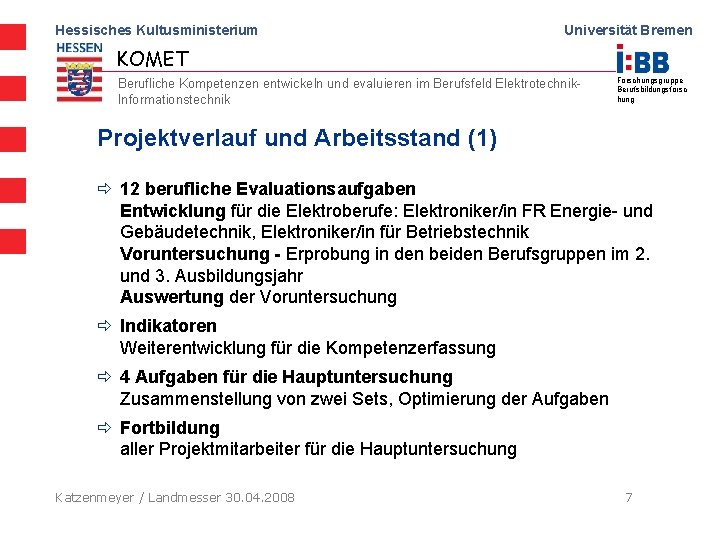 Hessisches Kultusministerium Universität Bremen KOMET Berufliche Kompetenzen entwickeln und evaluieren im Berufsfeld Elektrotechnik. Informationstechnik