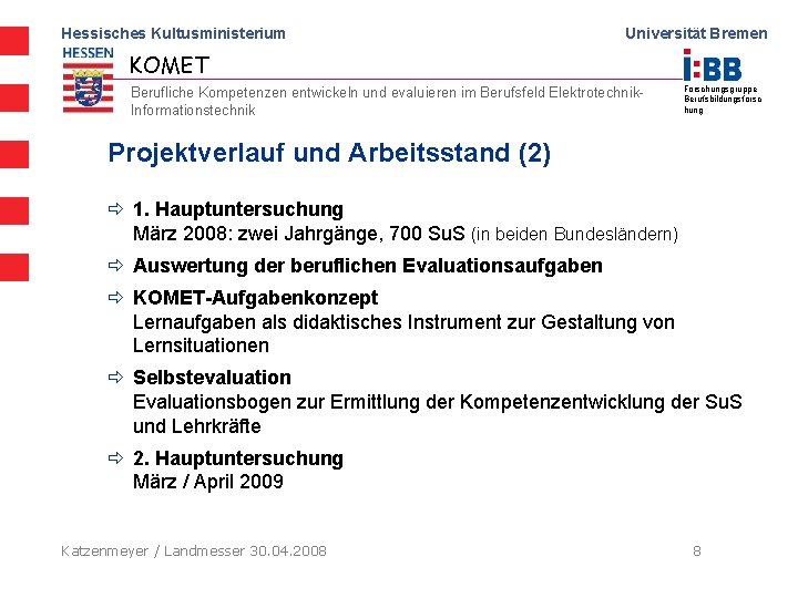 Hessisches Kultusministerium Universität Bremen KOMET Berufliche Kompetenzen entwickeln und evaluieren im Berufsfeld Elektrotechnik. Informationstechnik
