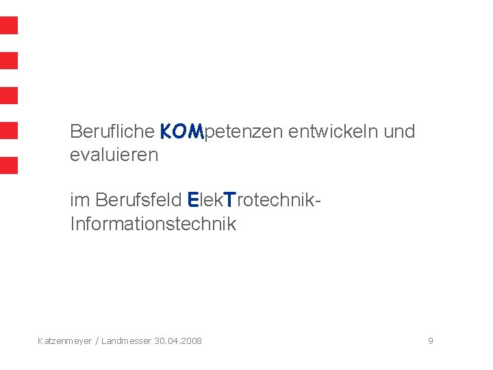 Hessisches Kultusministerium Universität Bremen KOMET Ende Berufliche Kompetenzen entwickeln und evaluieren im Berufsfeld Elektrotechnik.