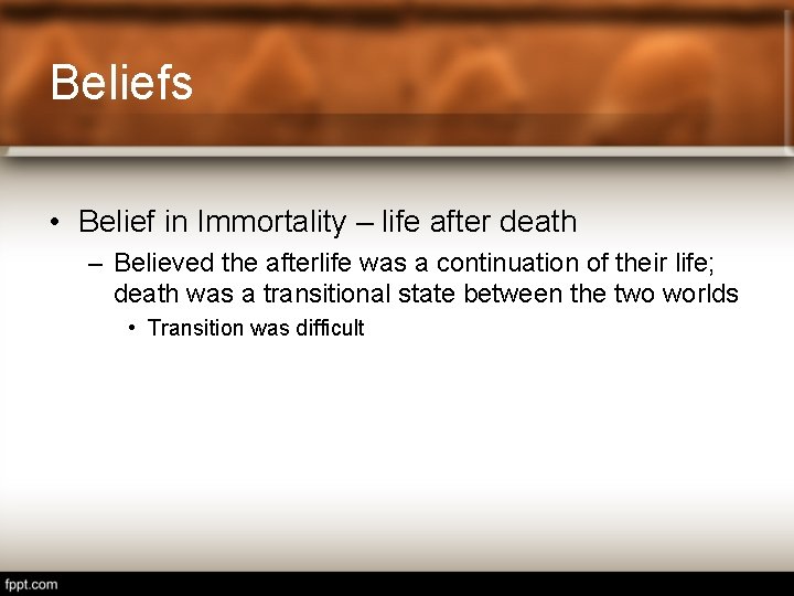 Beliefs • Belief in Immortality – life after death – Believed the afterlife was