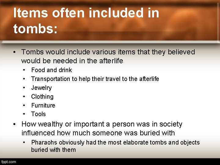Items often included in tombs: • Tombs would include various items that they believed