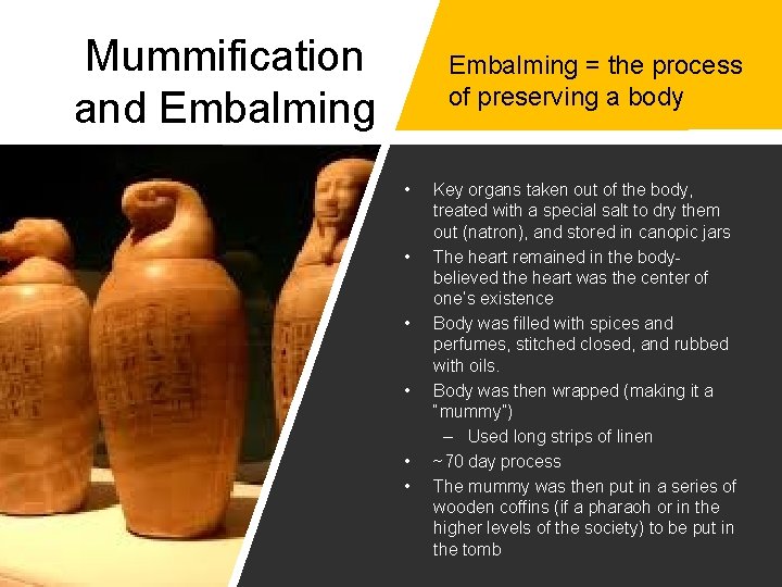 Mummification and Embalming = the process of preserving a body • • • Key