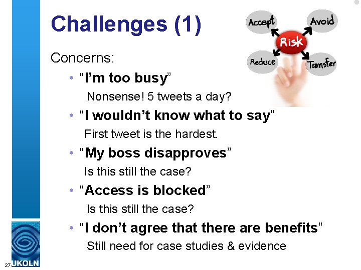 Challenges (1) Concerns: • “I’m too busy” Nonsense! 5 tweets a day? • “I