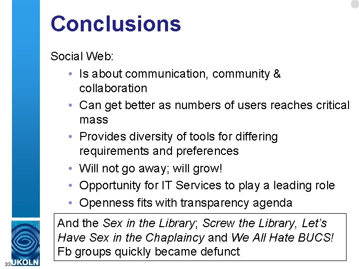 Conclusions Social Web: • Is about communication, community & collaboration • Can get better