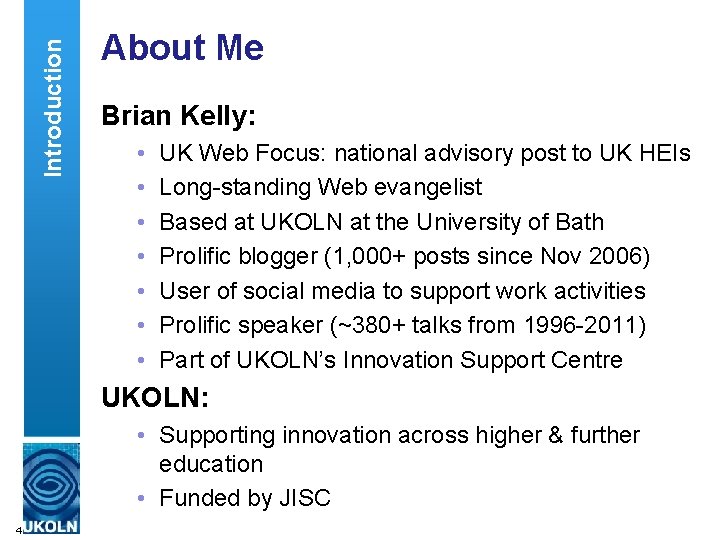 Introduction About Me Brian Kelly: • • UK Web Focus: national advisory post to