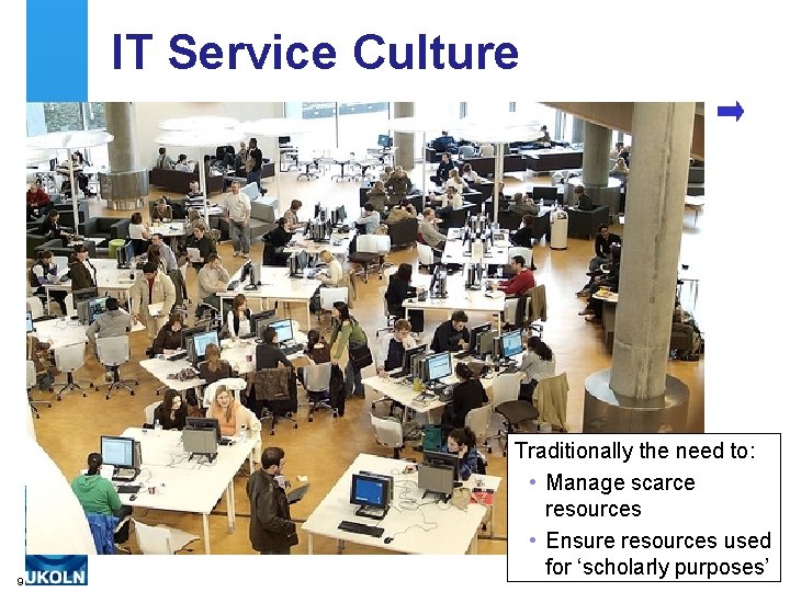 IT Service Culture 9 Traditionally the need to: • Manage scarce resources • Ensure
