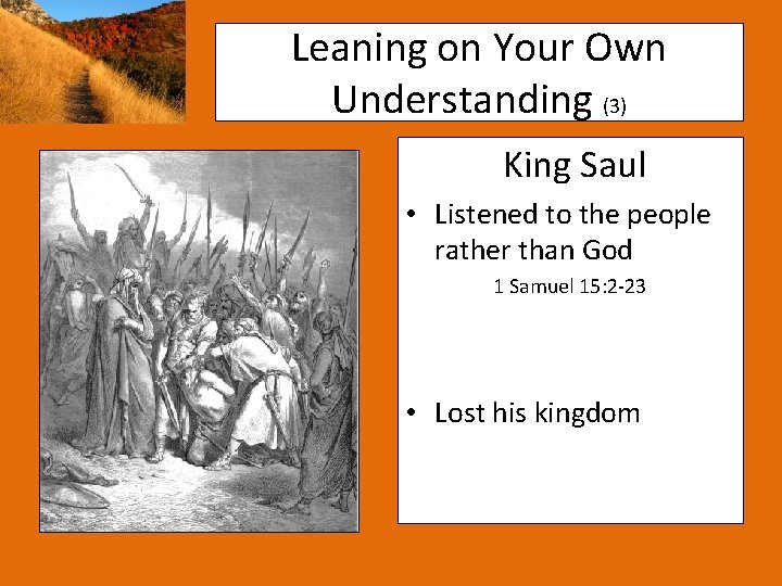 Leaning on Your Own Understanding (3) King Saul • Listened to the people rather