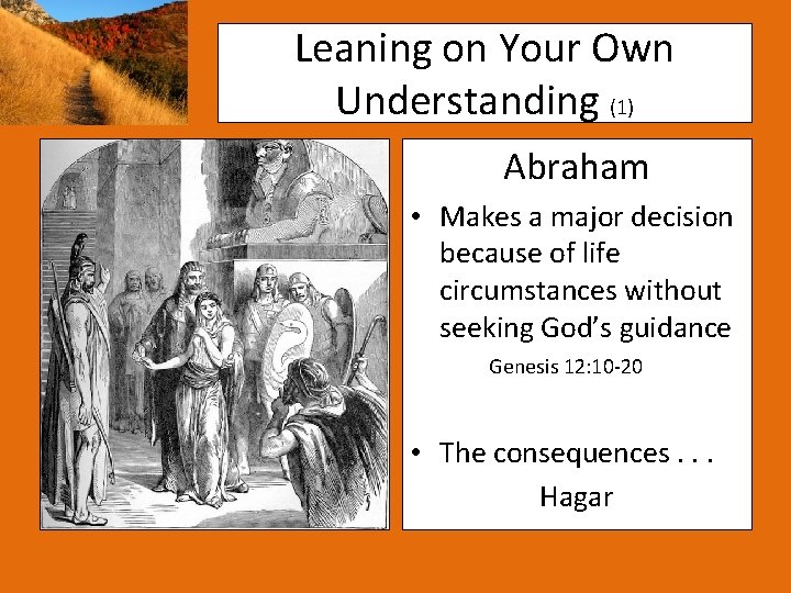 Leaning on Your Own Understanding (1) Abraham • Makes a major decision because of