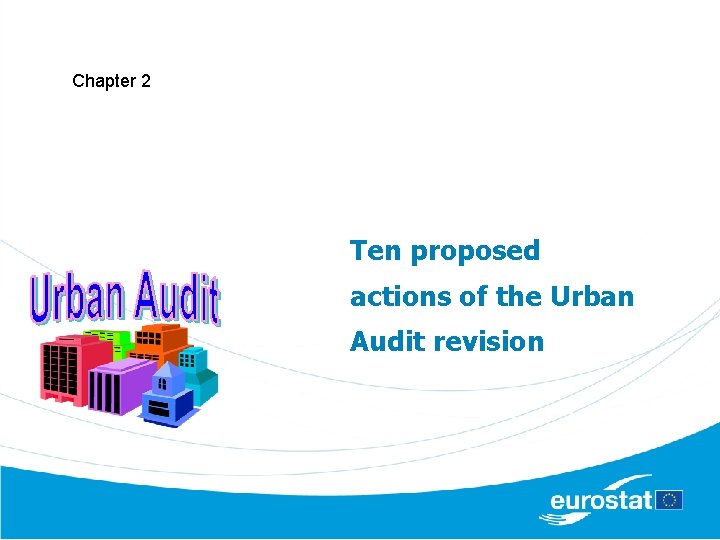 Chapter 2 Ten proposed actions of the Urban Audit revision 