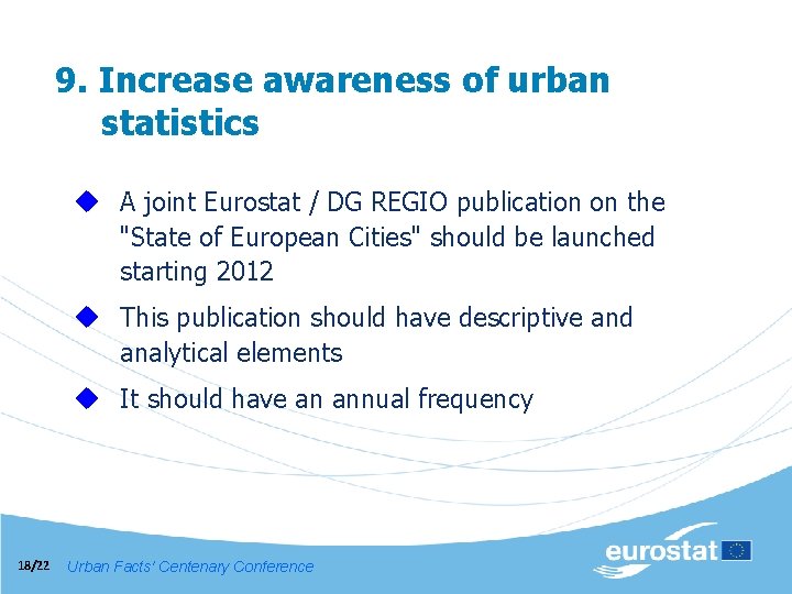 9. Increase awareness of urban statistics u A joint Eurostat / DG REGIO publication