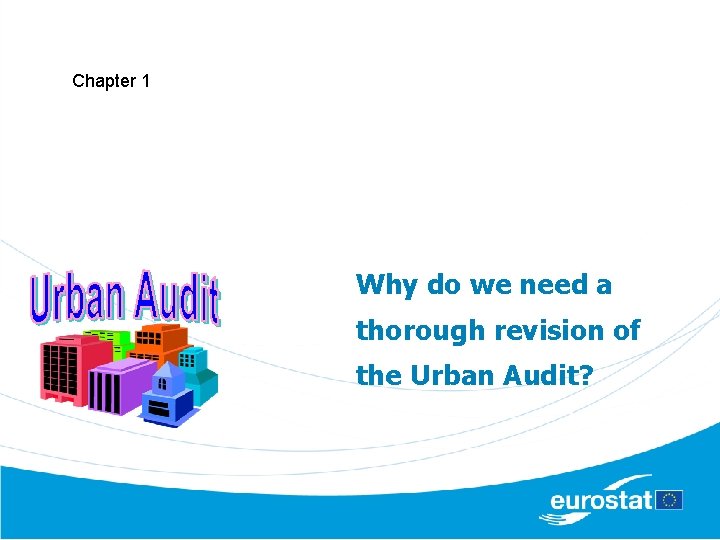 Chapter 1 Why do we need a thorough revision of the Urban Audit? 