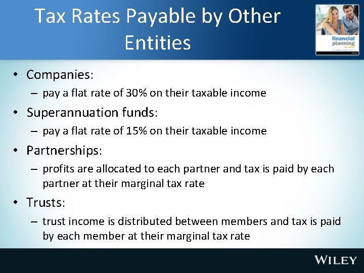 Tax Rates Payable by Other Entities • Companies: – pay a flat rate of