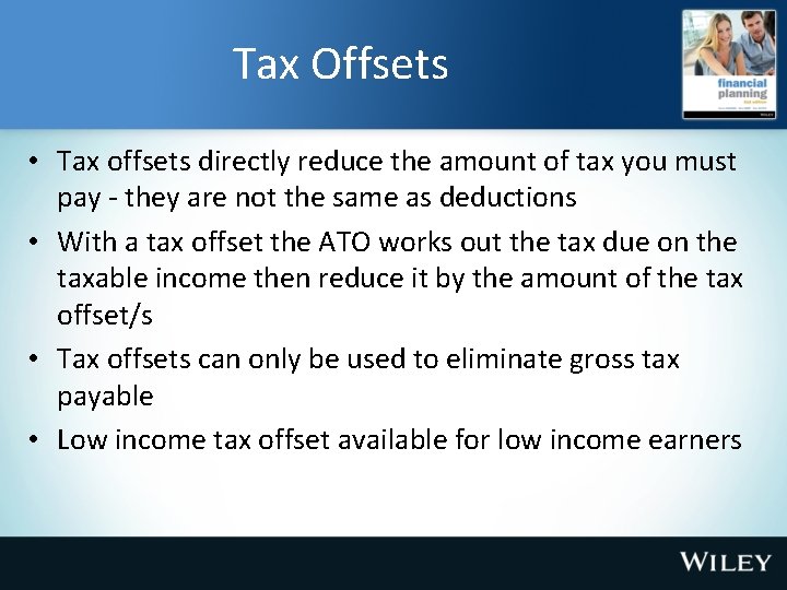 Tax Offsets • Tax offsets directly reduce the amount of tax you must pay