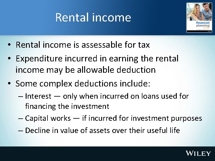 Rental income • Rental income is assessable for tax • Expenditure incurred in earning