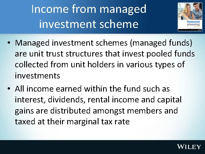 Income from managed investment scheme • Managed investment schemes (managed funds) are unit trust