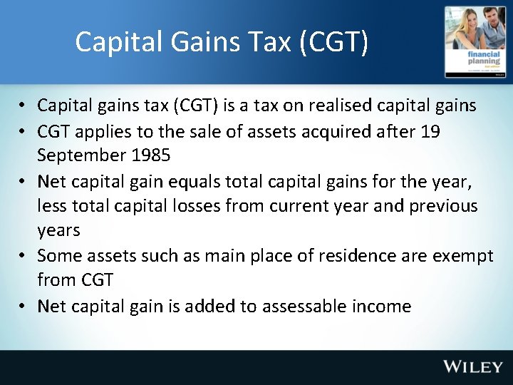Capital Gains Tax (CGT) • Capital gains tax (CGT) is a tax on realised