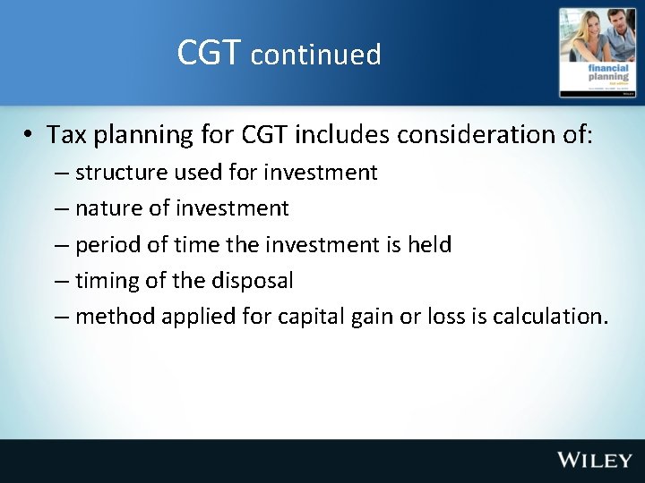 CGT continued • Tax planning for CGT includes consideration of: – structure used for