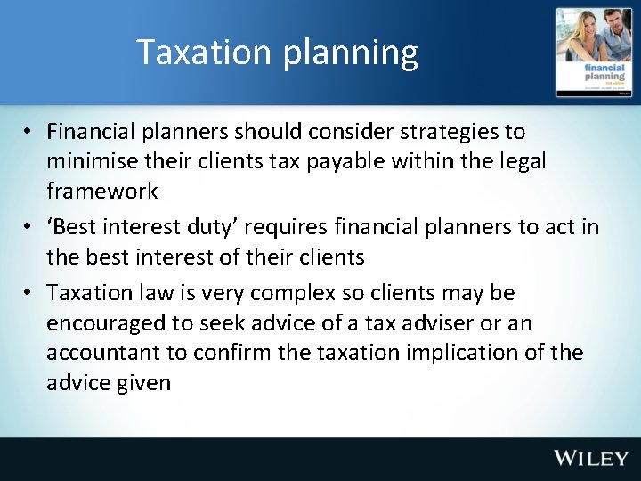 Taxation planning • Financial planners should consider strategies to minimise their clients tax payable