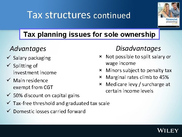 Tax structures continued Tax planning issues for sole ownership Advantages Disadvantages × Not possible