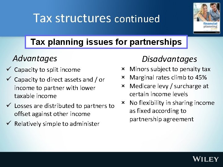 Tax structures continued Tax planning issues for partnerships Advantages ü Capacity to split income