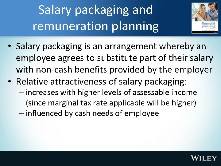 Salary packaging and remuneration planning • Salary packaging is an arrangement whereby an employee