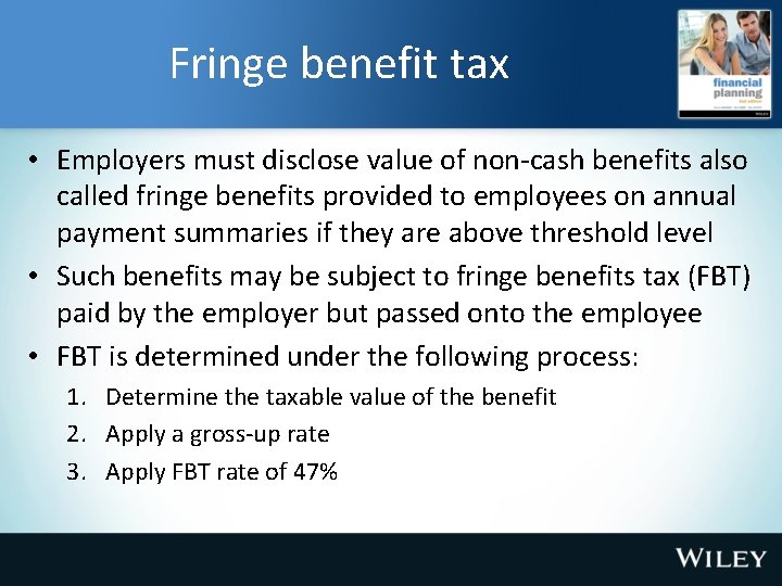 Fringe benefit tax • Employers must disclose value of non-cash benefits also called fringe