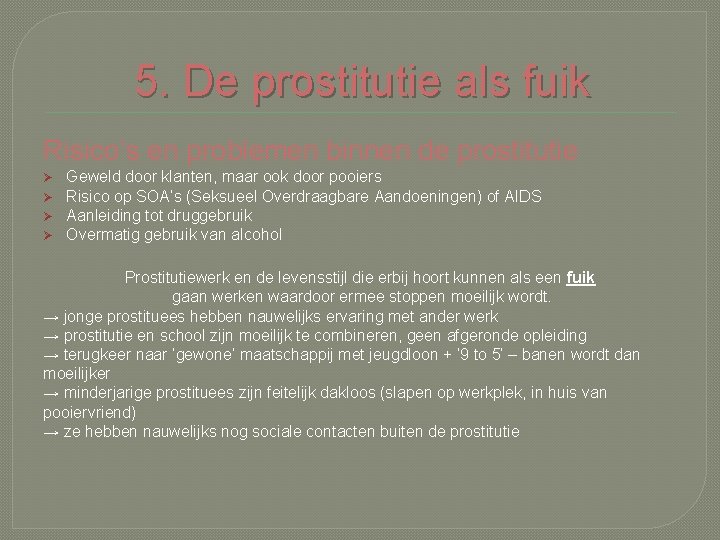 5. De prostitutie als fuik Risico’s en problemen binnen de prostitutie Ø Ø Geweld