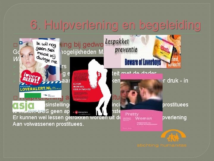 6. Hulpverlening en begeleiding � Dadervervolging bij gedwongen prostitutie Goede wettelijke mogelijkheden MAAR weinig