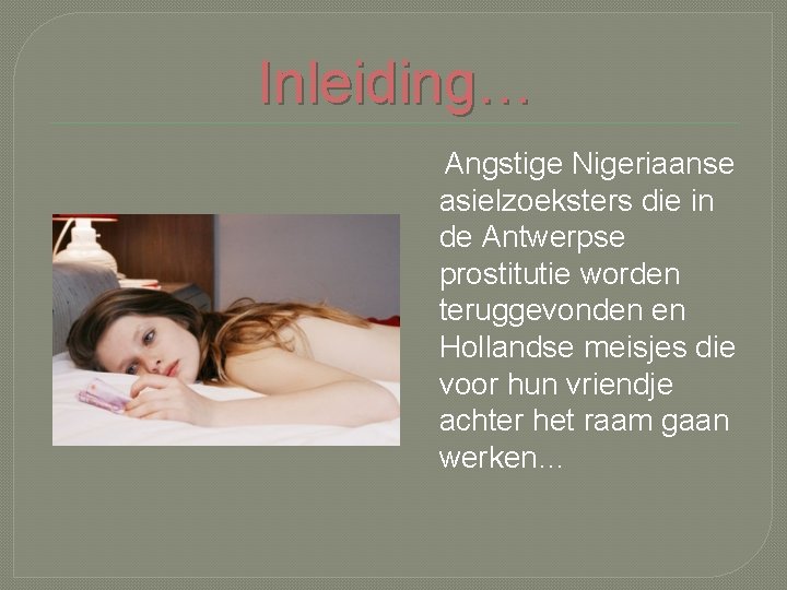 Inleiding… Angstige Nigeriaanse asielzoeksters die in de Antwerpse prostitutie worden teruggevonden en Hollandse meisjes