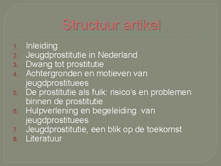 Structuur artikel 1. 2. 3. 4. 5. 6. 7. 8. Inleiding Jeugdprostitutie in Nederland